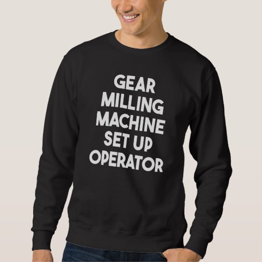 Sweatshirt Opérateur de configuration de machine de fraisage (Devant)