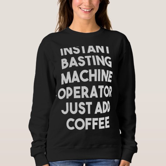 Sweatshirt Opérateur de machine à basting instantanée juste a (Devant)