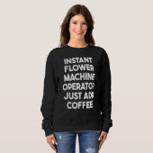 Sweatshirt Opérateur De Machine À Fleur Instant Juste Ajouter (Devant entier)
