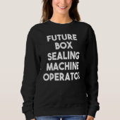 Sweatshirt Opérateur de machine de scellement de boîte future (Devant)