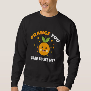 Sweatshirt Orange Vous Êtes Heureux De Me Voir Citrus Fruit P