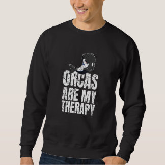 Sweatshirt Orcas Are My Therapy Killer Whale Marine Biologist