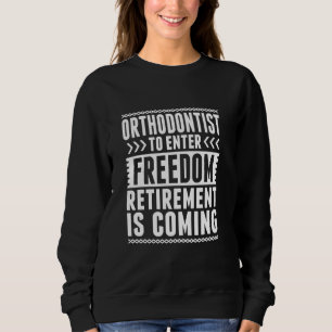 Sweatshirt Orthodontiste retraité entrer dans la liberté