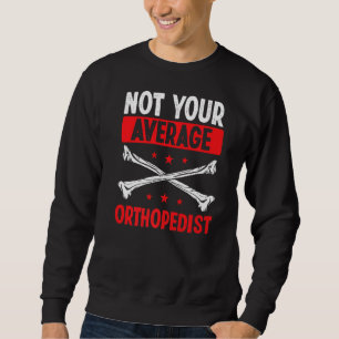 Sweatshirt Orthopédique Pas votre Orthopédiste moyen T physiq