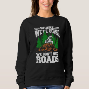Sweatshirt Où nous allons Nous n'avons pas besoin de routes p