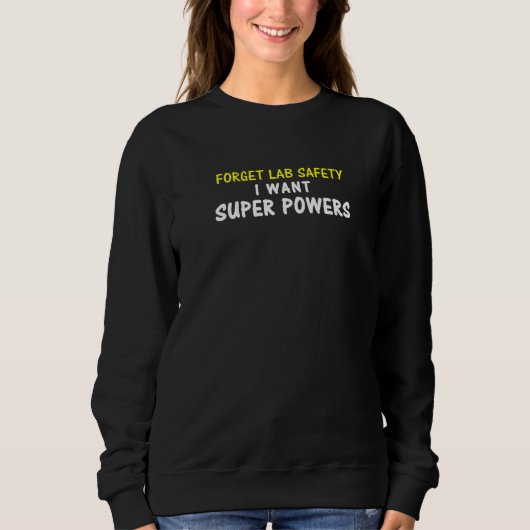 Sweatshirt Oubliez Lab Safety Je Veux Super Powers Superhero (Devant)
