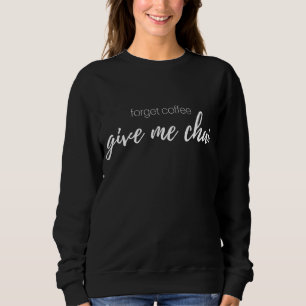 Sweatshirt Oubliez Le Café J'Aime Chai Tea Latte