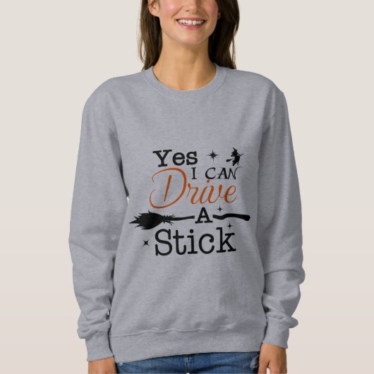 Sweatshirt Oui ICan Drive A Stick Shirt Party Funny sorcière (Devant)