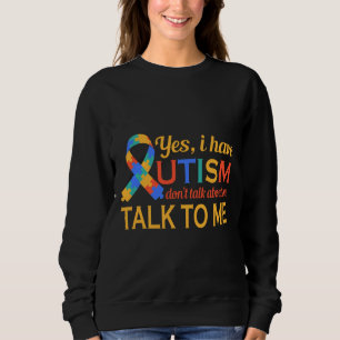 Sweatshirt Oui J'Ai L'Autisme Ne Parlez De Moi Parler À Moi