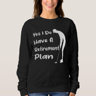 Sweatshirt Oui, J'Ai Un Régime De Retraite, Du Golf Drôle Et