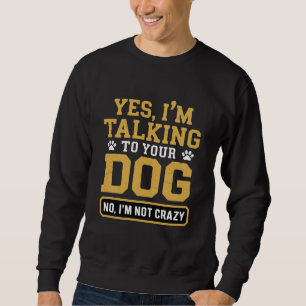 Sweatshirt Oui, je parle à votre chien Propriétaire de chien 