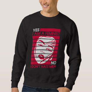 Sweatshirt Oui Je suis féministe Non Je ne déteste pas les ho