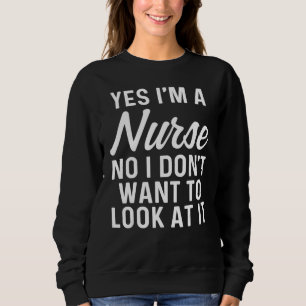 Sweatshirt Oui Je Suis Infirmière Non Je Ne Veux Pas Le Regar