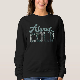 Sweatshirt Oui je suis toujours froid Pour les gens qui gèle