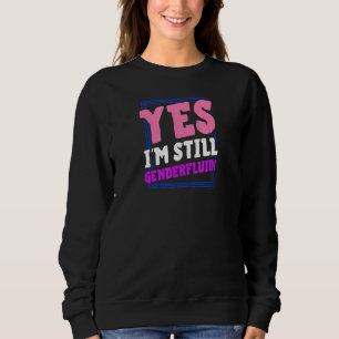 Sweatshirt Oui Je Suis Toujours Genderfluide Sortir Genderque