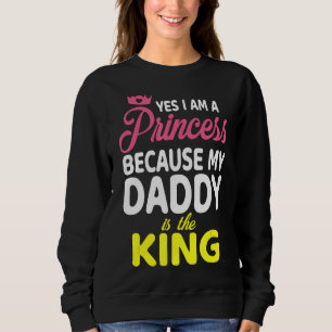 Sweatshirt Oui Je Suis Une Princesse Parce Que Mon Papa Est L