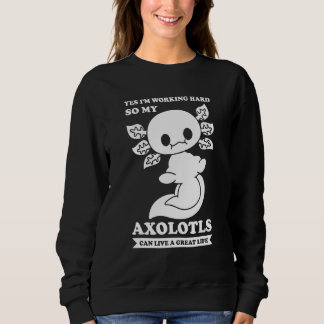 Sweatshirt Oui je travaille dur pour que mes axolotls proprié