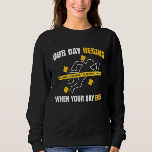 Sweatshirt Our Day Begins When Your Day Ends Forensics (Devant)