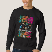 Sweatshirt Our planetary system holds its up with asteroid be (Devant)