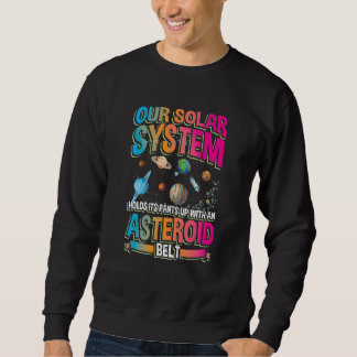 Sweatshirt Our planetary system holds its up with asteroid be