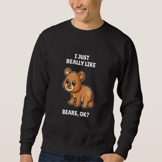 Sweatshirt Ours J'Aime Vraiment Les Ours Ok (Devant)