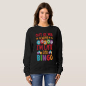 Sweatshirt Out Of My Way I'm Late For Bingo Player Bingo Call (Devant entier)