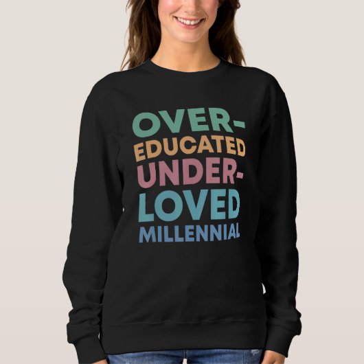 Sweatshirt Over Educated Under Loved Millennials Womens Right (Devant)