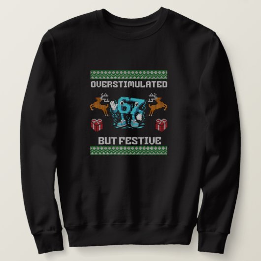 Sweatshirt overstimulated but festive, Cool Gamer Style (Design devant)
