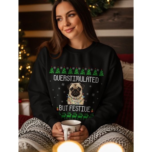 Sweatshirt Overstimulated But Festive Pug Christmas Sweater