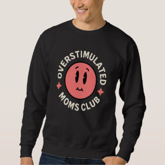 Sweatshirt Overstimulated Moms Club Saying Mother's Day Women