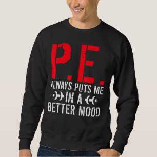 Sweatshirt P E Me Met Toujours Dans Une Meilleure Humeur Pe E