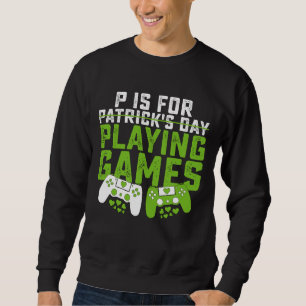Sweatshirt P Est Pour Jouer Jeux Gamer Jeu St Patrick's