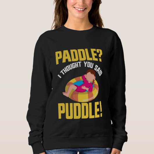 Sweatshirt Paddle Je Pensais Que Vous Avez Dit Puddle River T (Devant)