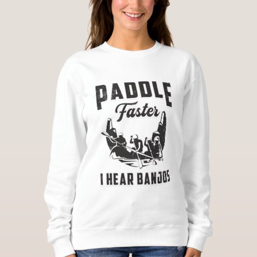 Sweatshirt Paddle Plus vite J'entends Banjos Canoë Bateau Bat (Devant)