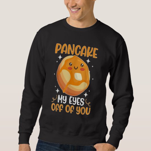 Sweatshirt Pancake Maker Pancake My Eyes Off Of You (Devant)