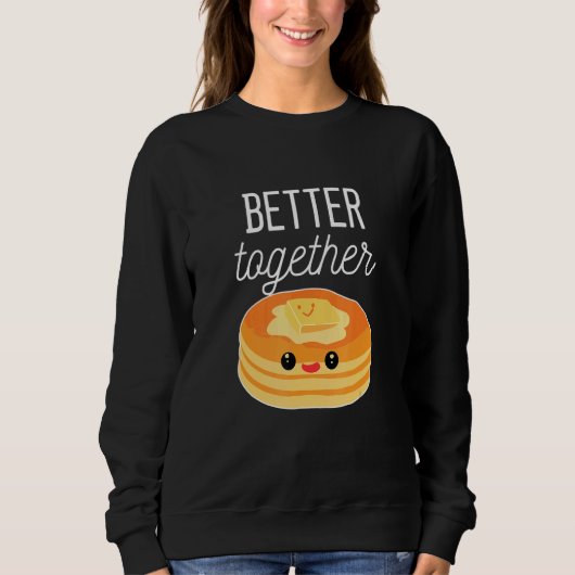 Sweatshirt Pancakes Better Together Pancake (Devant)