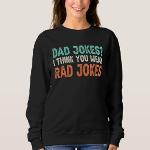 Sweatshirt Papa Blague Je Pense Que Tu Veux Dire Rad Blagues