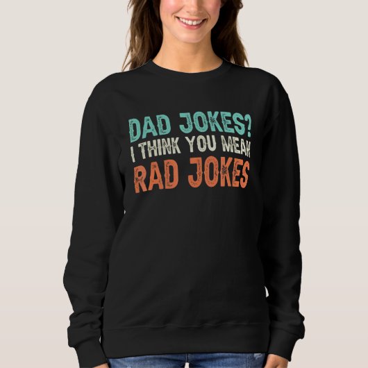 Sweatshirt Papa Blague Je Pense Que Tu Veux Dire Rad Blagues (Devant)