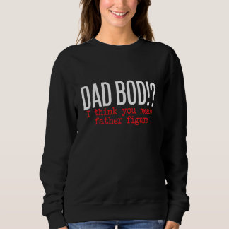 Sweatshirt Papa Bod Je Pense Que Vous Voulez Dire Père Figure