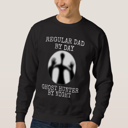 Sweatshirt Papa By Day Ghost Hunter By Night Paranormal Ghost (Devant)
