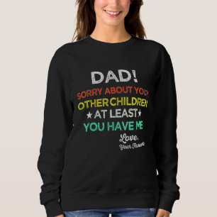 Sweatshirt Papa Désolé Pour Vos Autres Enfants Au Moins Vous