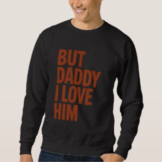 Sweatshirt Papa Je L'Aime Drôle Fille Cadeau pour Papa