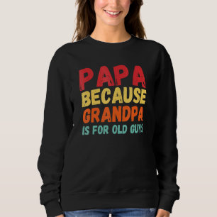 Sweatshirt Papa Parce Que Grand-Père Est Pour Les Vieux 3