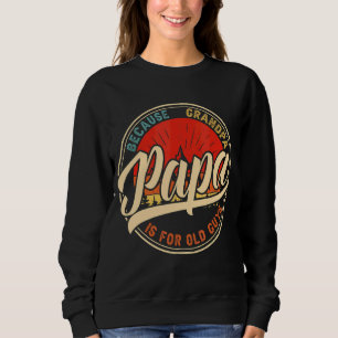 Sweatshirt Papa Parce Que Grand-Père Est Pour Les Vieux Gars