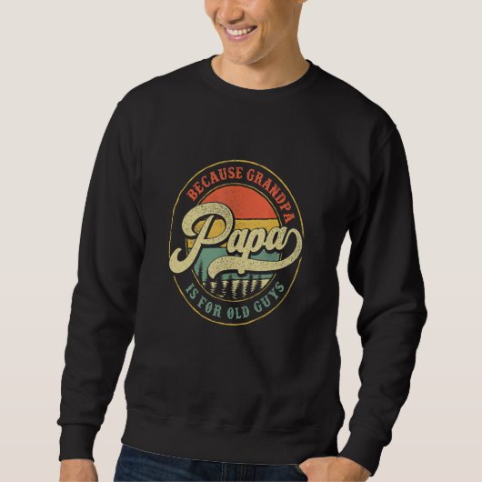 Sweatshirt Papa Parce Que Grand-Père Est Pour Les Vieux, Papa (Devant)