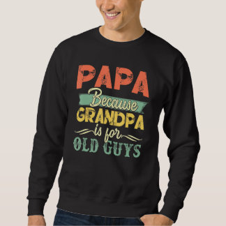 Sweatshirt Papa Parce Que Grand-Père Est Pour Les Vieux - Pèr