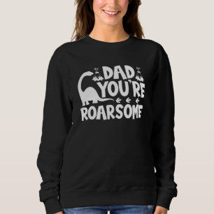 Sweatshirt Papa Youre Roarsome Dinosaur - Fête des pères Papa