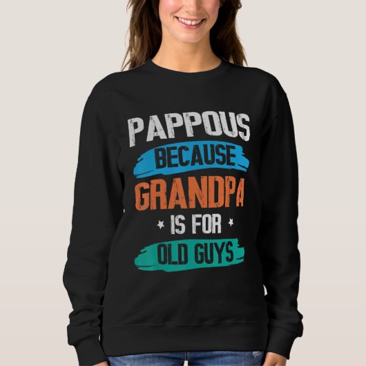 Sweatshirt Pappous Because Grandpa Is For Old Guys Happy Day (Devant)