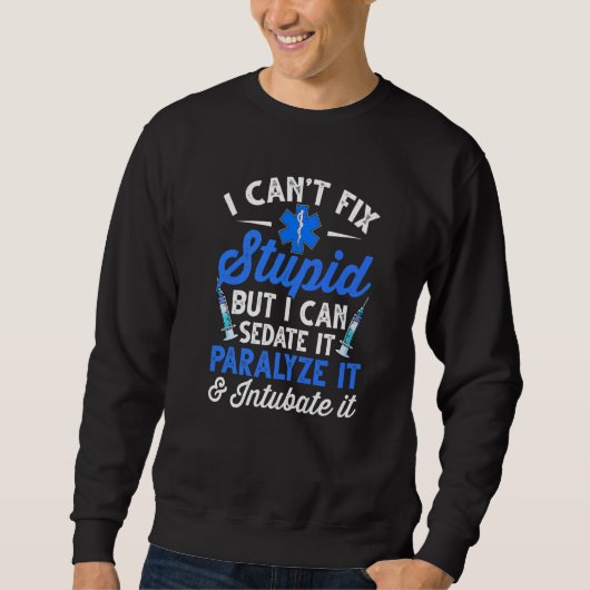 Sweatshirt Paramedic EMT Can Sedate And Paralyze Stupid Funny (Devant)