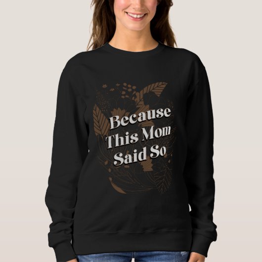 Sweatshirt Parce que cette maman l'a dit Citations de mère Ma (Devant)